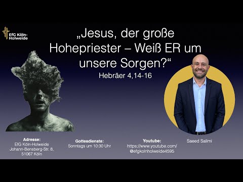 „Jesus, der große Hohepriester – Weiß ER um unsere Sorgen?“ // Hebräer 4,14-16 // Saeed Salimi